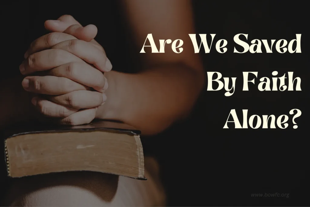 Are We Truly Saved by Faith Alone?