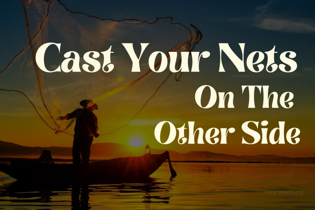 Cast Your Nets On The Other Side