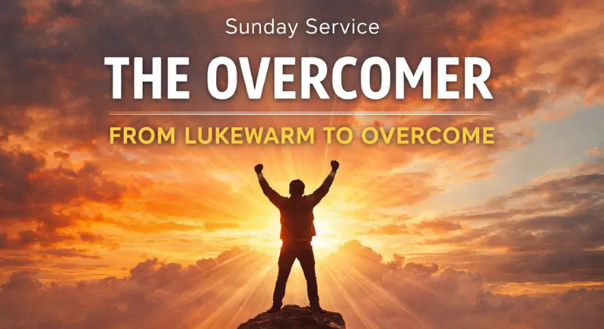 Week 4 – The Overcomer, “From Lukewarm to Overcome”